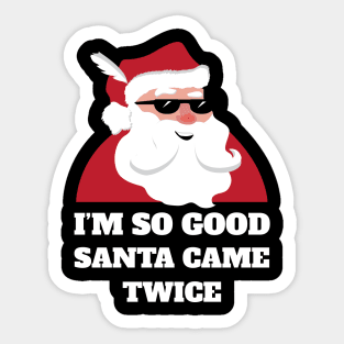 I'm So Good Santa Came Twice Shirt Funny Christmas Joke Sticker